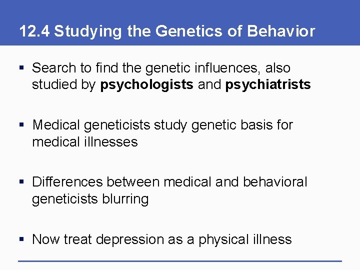 12. 4 Studying the Genetics of Behavior § Search to find the genetic influences,