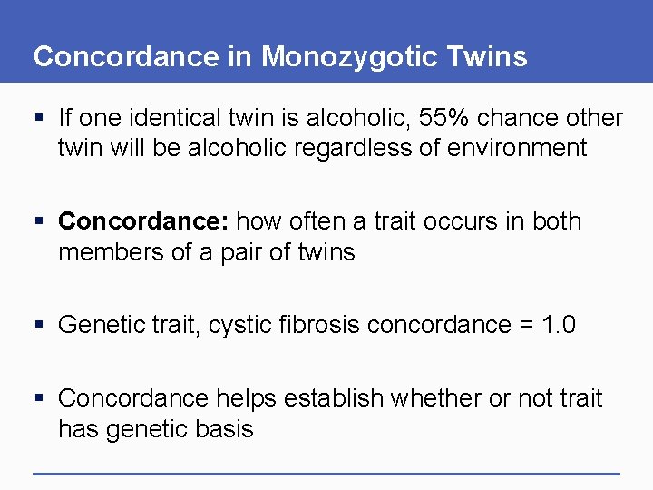 Concordance in Monozygotic Twins § If one identical twin is alcoholic, 55% chance other