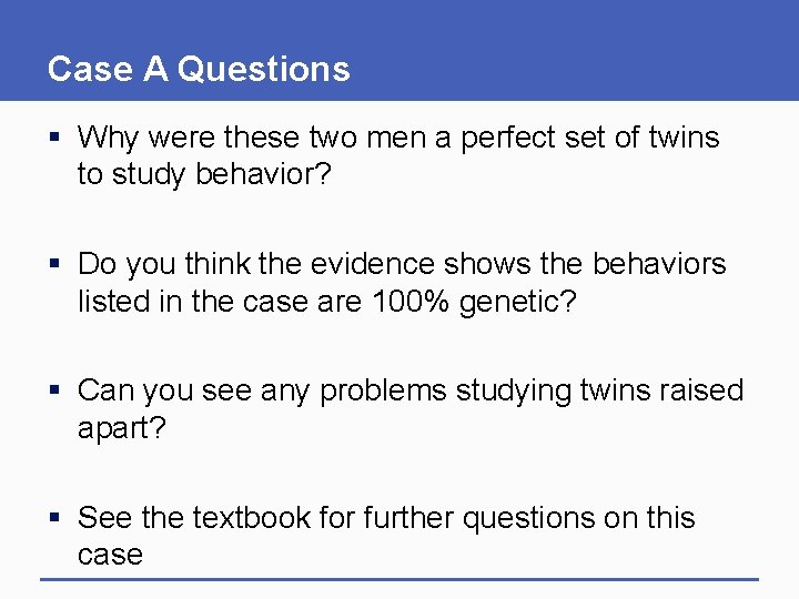 Case A Questions § Why were these two men a perfect set of twins