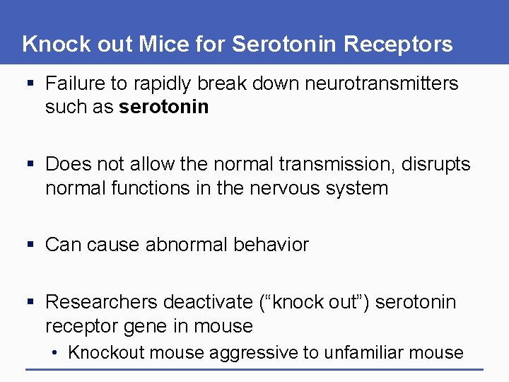 Knock out Mice for Serotonin Receptors § Failure to rapidly break down neurotransmitters such