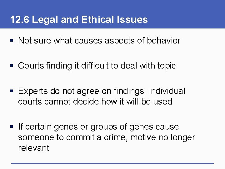 12. 6 Legal and Ethical Issues § Not sure what causes aspects of behavior