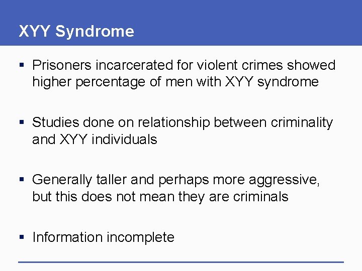 XYY Syndrome § Prisoners incarcerated for violent crimes showed higher percentage of men with