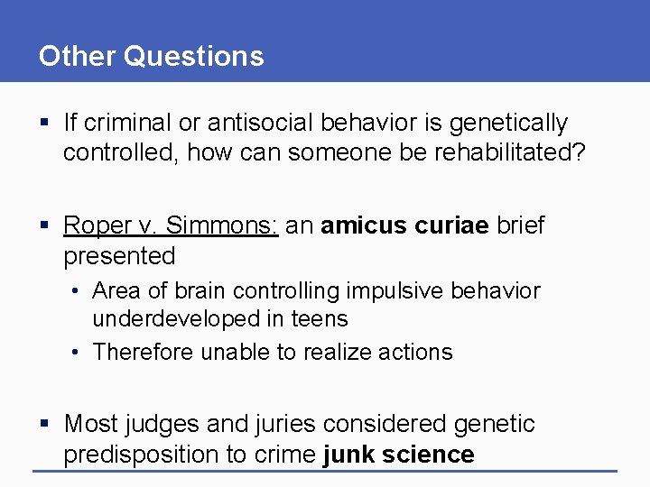 Other Questions § If criminal or antisocial behavior is genetically controlled, how can someone