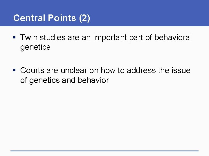 Central Points (2) § Twin studies are an important part of behavioral genetics §