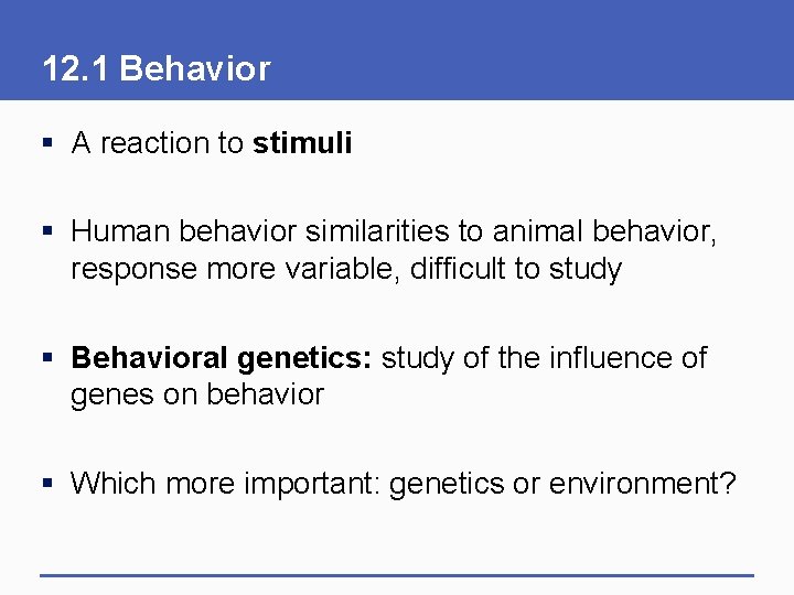 12. 1 Behavior § A reaction to stimuli § Human behavior similarities to animal