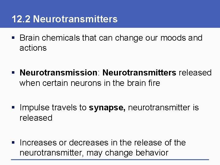 12. 2 Neurotransmitters § Brain chemicals that can change our moods and actions §