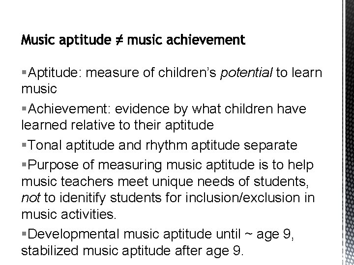 §Aptitude: measure of children’s potential to learn music §Achievement: evidence by what children have