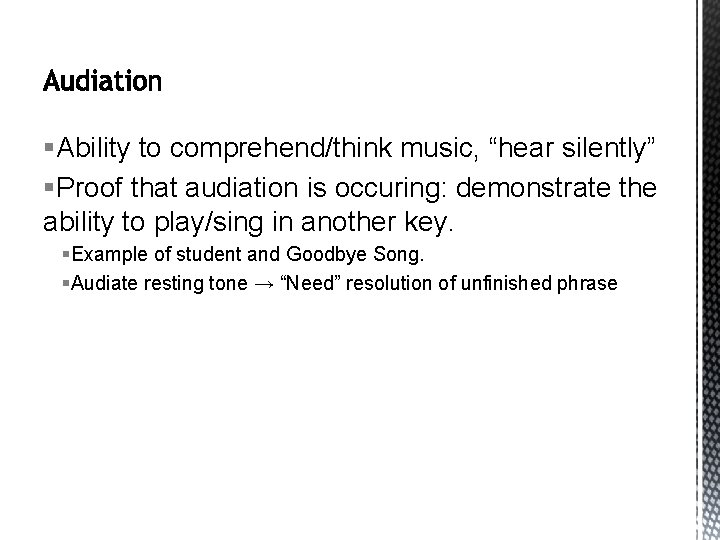 §Ability to comprehend/think music, “hear silently” §Proof that audiation is occuring: demonstrate the ability