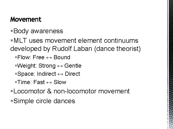 §Body awareness §MLT uses movement element continuums developed by Rudolf Laban (dance theorist) §Flow: