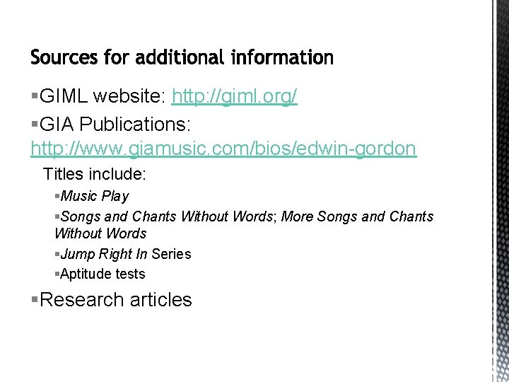§GIML website: http: //giml. org/ §GIA Publications: http: //www. giamusic. com/bios/edwin-gordon Titles include: §Music
