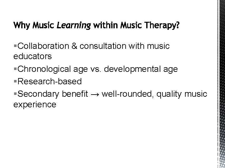 §Collaboration & consultation with music educators §Chronological age vs. developmental age §Research-based §Secondary benefit