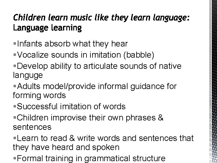 §Infants absorb what they hear §Vocalize sounds in imitation (babble) §Develop ability to articulate