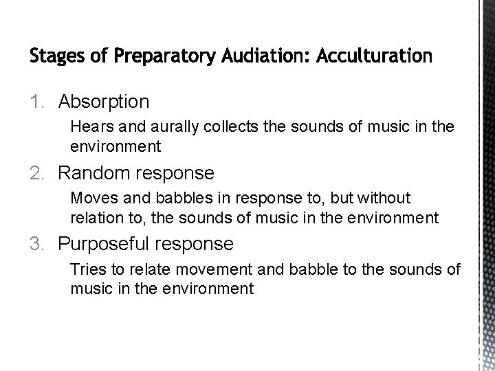 1. Absorption Hears and aurally collects the sounds of music in the environment 2.