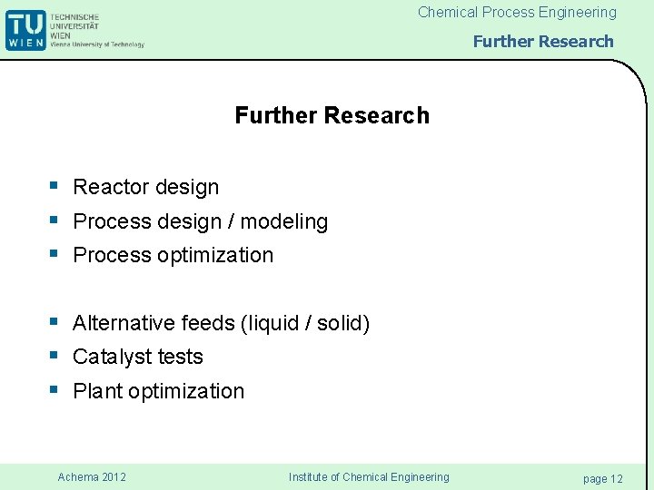 Chemical Process Engineering Further Research § Reactor design § Process design / modeling §