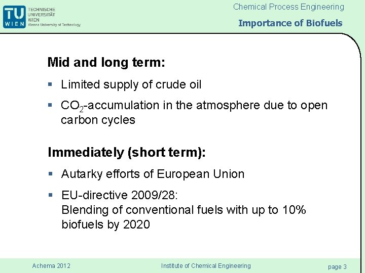 Chemical Process Engineering Importance of Biofuels Mid and long term: § Limited supply of