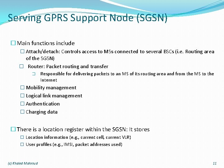 Serving GPRS Support Node (SGSN) � Main functions include � Attach/detach: Controls access to