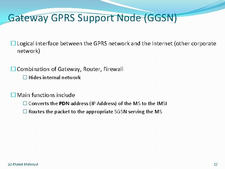 Gateway GPRS Support Node (GGSN) � Logical interface between the GPRS network and the