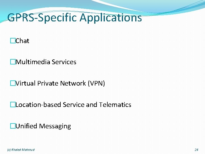 GPRS-Specific Applications �Chat �Multimedia Services �Virtual Private Network (VPN) �Location-based Service and Telematics �Unified