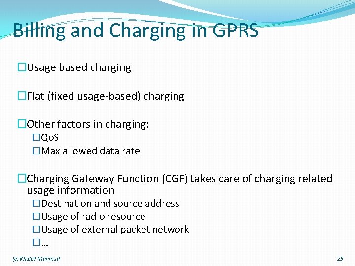 Billing and Charging in GPRS �Usage based charging �Flat (fixed usage-based) charging �Other factors