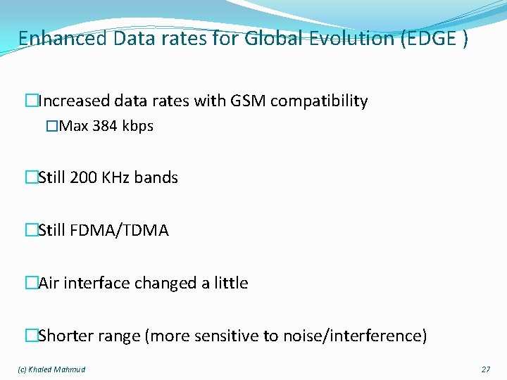 Enhanced Data rates for Global Evolution (EDGE ) �Increased data rates with GSM compatibility