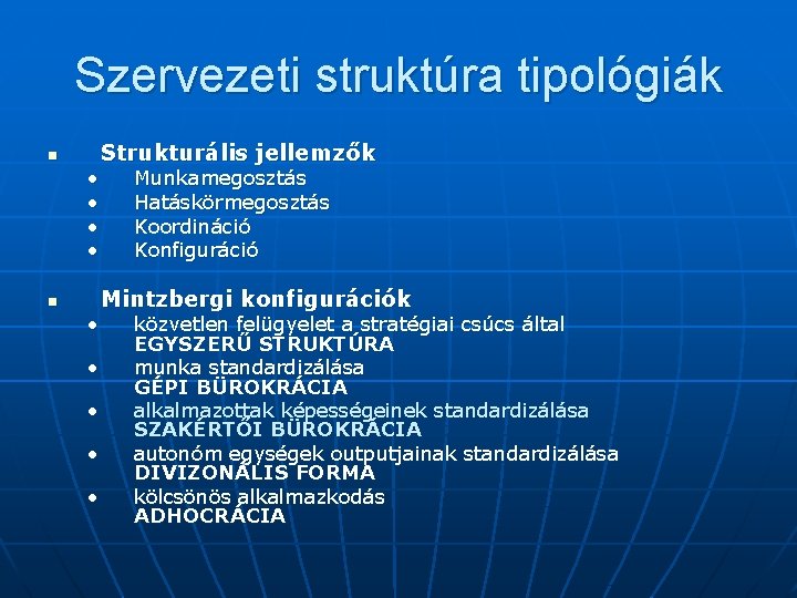 Szervezeti struktúra tipológiák n • • • Strukturális jellemzők Munkamegosztás Hatáskörmegosztás Koordináció Konfiguráció Mintzbergi