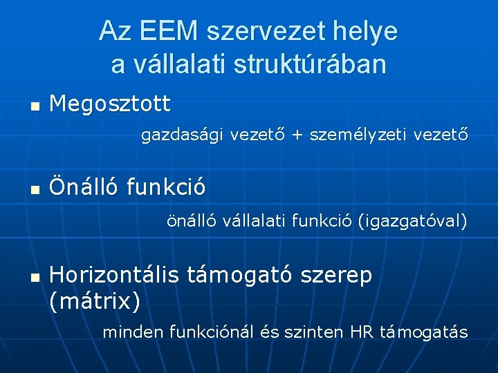 Az EEM szervezet helye a vállalati struktúrában n Megosztott gazdasági vezető + személyzeti vezető