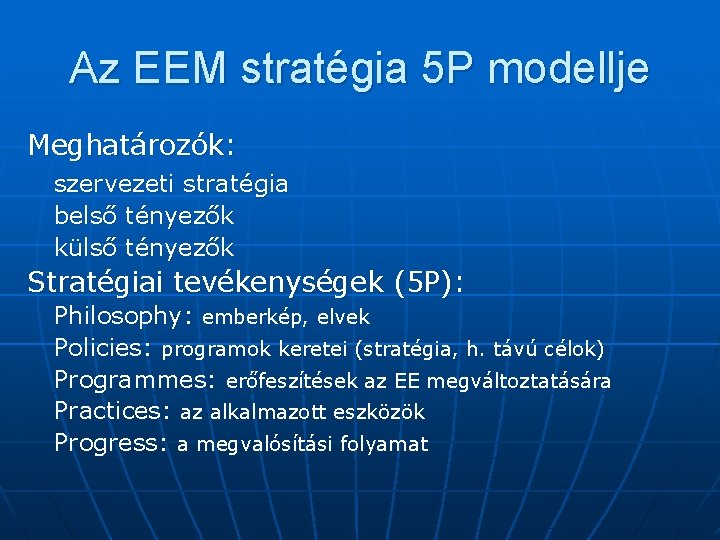 Az EEM stratégia 5 P modellje Meghatározók: szervezeti stratégia belső tényezők külső tényezők Stratégiai