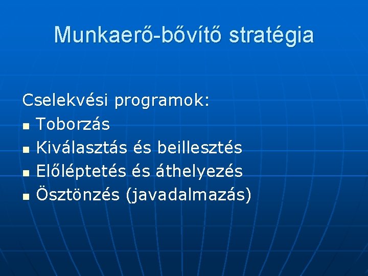 Munkaerő-bővítő stratégia Cselekvési programok: n Toborzás n Kiválasztás és beillesztés n Előléptetés és áthelyezés