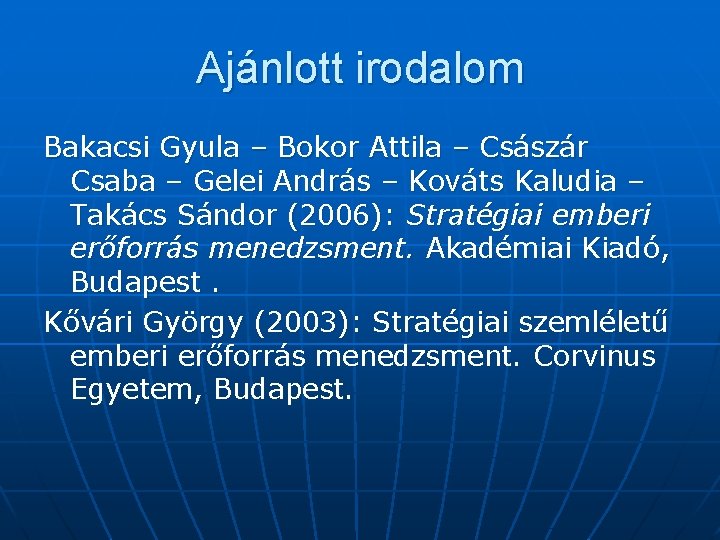 Ajánlott irodalom Bakacsi Gyula – Bokor Attila – Császár Csaba – Gelei András –