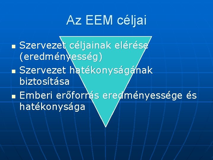 Az EEM céljai n n n Szervezet céljainak elérése (eredményesség) Szervezet hatékonyságának biztosítása Emberi