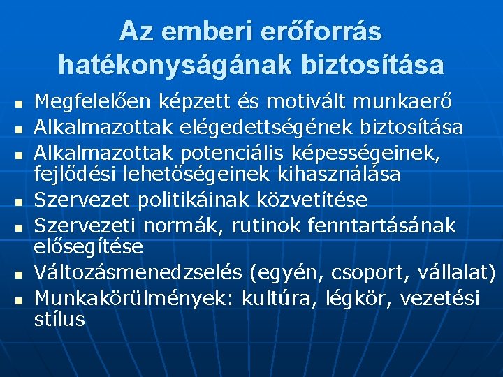 Az emberi erőforrás hatékonyságának biztosítása n n n n Megfelelően képzett és motivált munkaerő