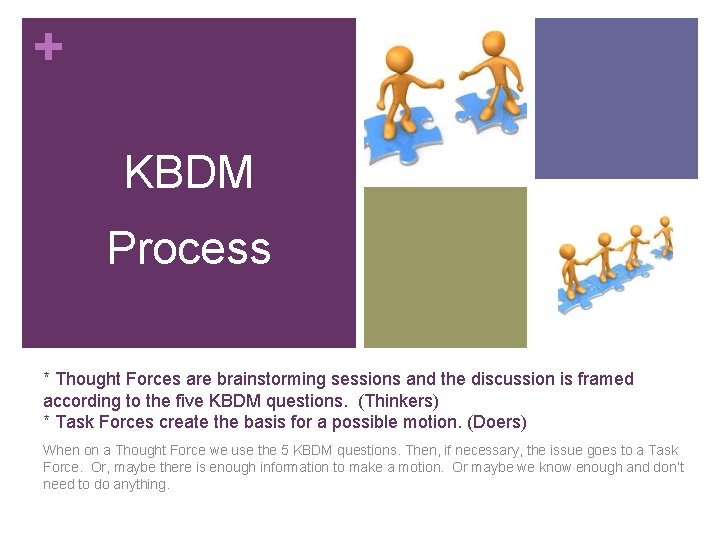 + KBDM Process * Thought Forces are brainstorming sessions and the discussion is framed