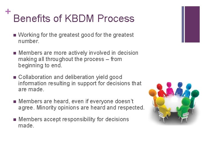 + Benefits of KBDM Process n Working for the greatest good for the greatest