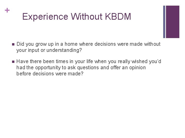 + Experience Without KBDM n Did you grow up in a home where decisions