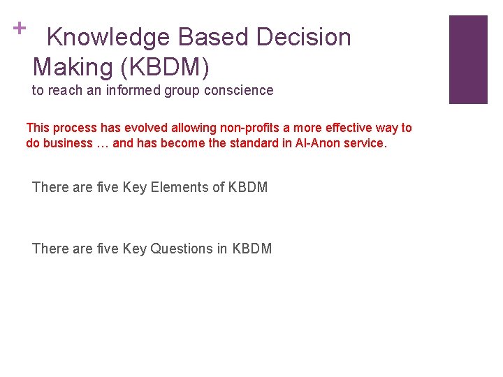 + Knowledge Based Decision Making (KBDM) to reach an informed group conscience This process + Knowledge Based Decision Making (KBDM) to reach an informed group conscience This process