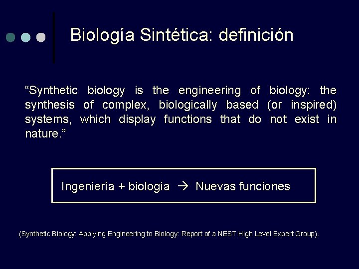 Biología Sintética: definición “Synthetic biology is the engineering of biology: the synthesis of complex,