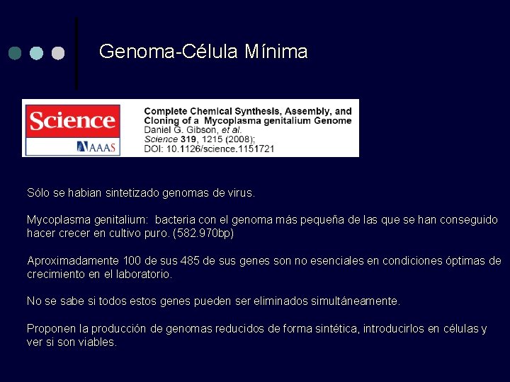 Genoma-Célula Mínima Sólo se habian sintetizado genomas de virus. Mycoplasma genitalium: bacteria con el