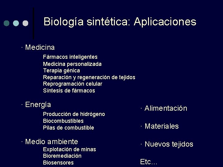 Biología sintética: Aplicaciones · Medicina Fármacos inteligentes Medicina personalizada Terapia génica Reparación y regeneración