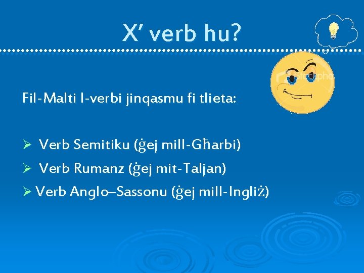 X’ verb hu? Fil-Malti l-verbi jinqasmu fi tlieta: Verb Semitiku (ġej mill-Għarbi) Ø Verb