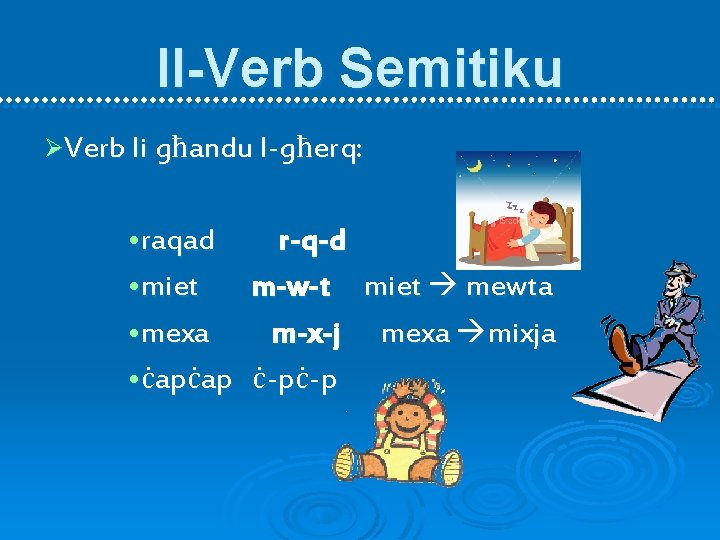 Il-Verb Semitiku ØVerb li għandu l-għerq: • raqad • miet • mexa • ċapċap