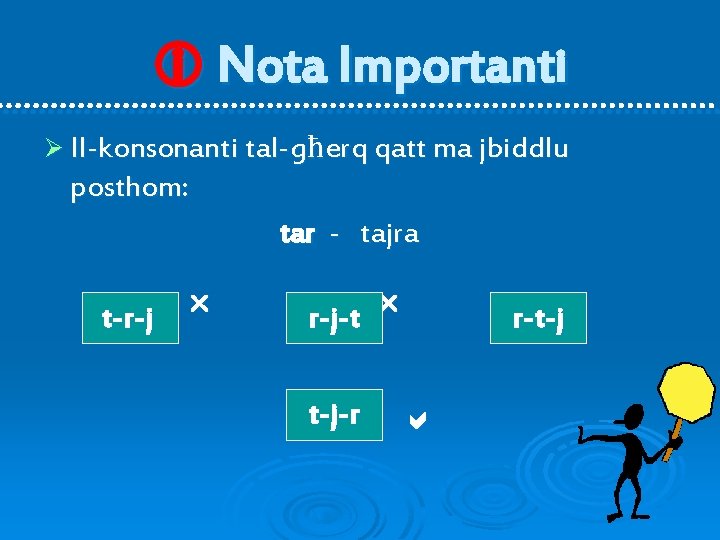  Nota Importanti Ø Il-konsonanti tal-għerq qatt ma jbiddlu posthom: tar - tajra t-r-j