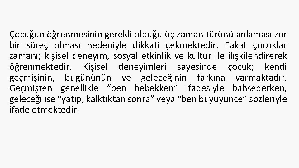 Çocuğun öğrenmesinin gerekli olduğu üç zaman türünü anlaması zor bir süreç olması nedeniyle dikkati