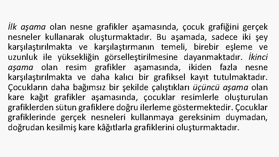 İlk aşama olan nesne grafikler aşamasında, çocuk grafiğini gerçek nesneler kullanarak oluşturmaktadır. Bu aşamada,