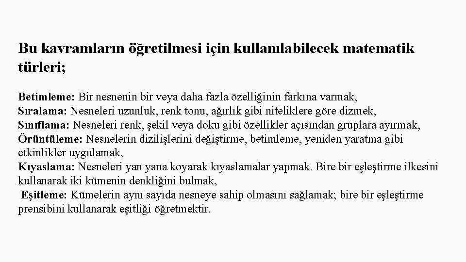 Bu kavramların öğretilmesi için kullanılabilecek matematik türleri; Betimleme: Bir nesnenin bir veya daha fazla