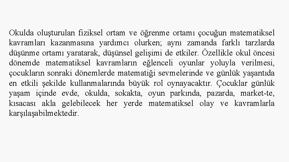 Okulda oluşturulan fiziksel ortam ve öğrenme ortamı çocuğun matematiksel kavramları kazanmasına yardımcı olurken; aynı