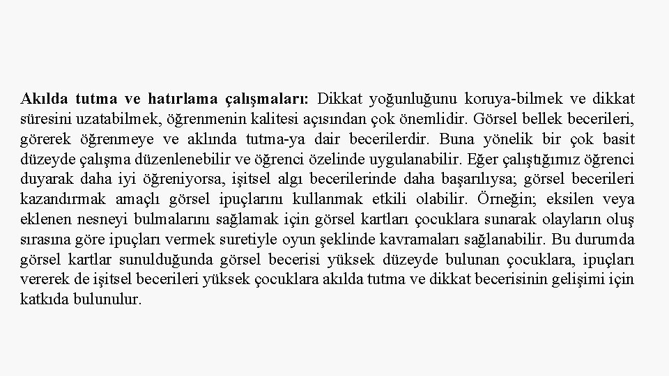 Akılda tutma ve hatırlama çalışmaları: Dikkat yoğunluğunu koruya-bilmek ve dikkat süresini uzatabilmek, öğrenmenin kalitesi