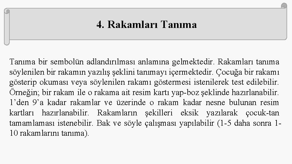 4. Rakamları Tanıma bir sembolün adlandırılması anlamına gelmektedir. Rakamları tanıma söylenilen bir rakamın yazılış