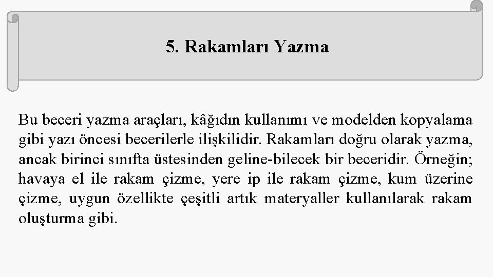 5. Rakamları Yazma Bu beceri yazma araçları, kâğıdın kullanımı ve modelden kopyalama gibi yazı