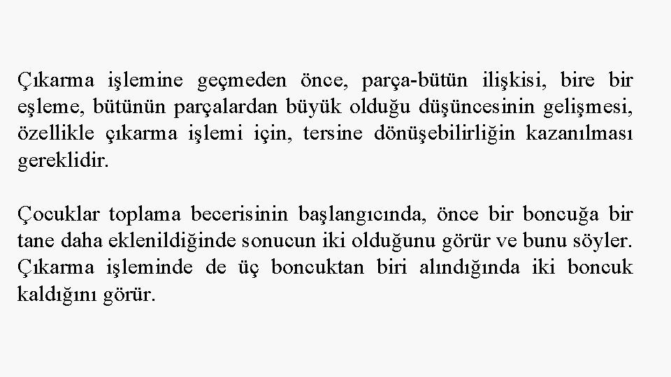 Çıkarma işlemine geçmeden önce, parça-bütün ilişkisi, bire bir eşleme, bütünün parçalardan büyük olduğu düşüncesinin