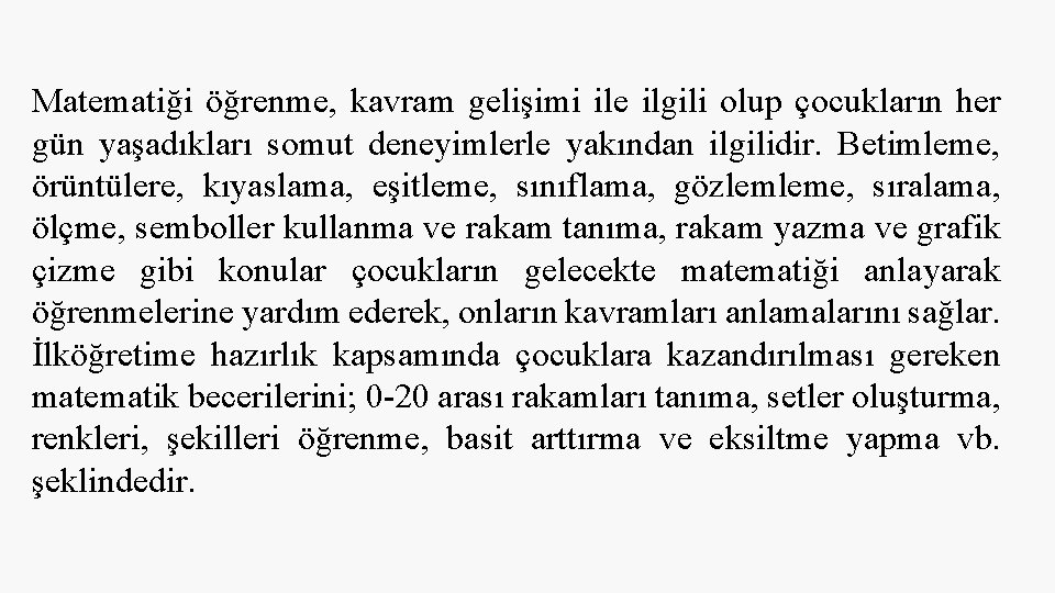 Matematiği öğrenme, kavram gelişimi ile ilgili olup çocukların her gün yaşadıkları somut deneyimlerle yakından